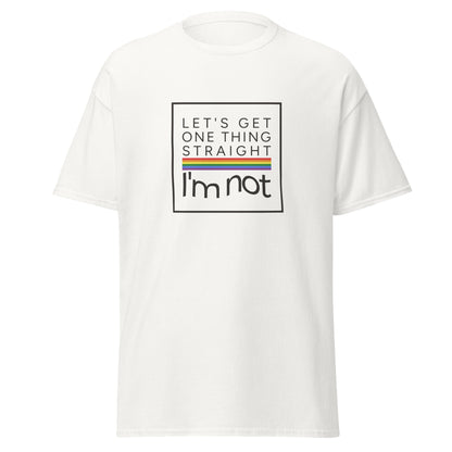 Let's get one thing straight T-Shirt